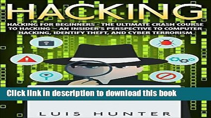 Download Hacking: Hacking For Beginners - The Ultimate Crash Course To Hacking - An Insider s