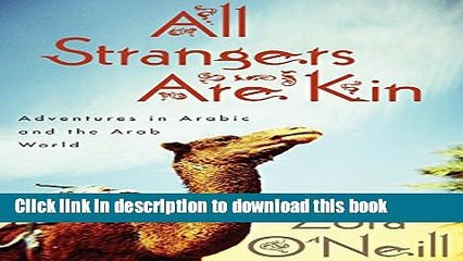 [Download] All Strangers Are Kin: Adventures in Arabic and the Arab World Paperback Free