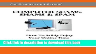 Download Computer Scams, Shams   Spam: How to Safely Enjoy Your Online Time [For Boomers and