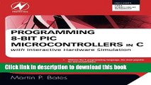 [Download] Programming 8-bit PIC Microcontrollers in C: with Interactive Hardware Simulation