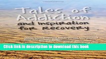 [Download] Tales of Addiction and Inspiration for Recovery: Twenty True Stories from the Soul