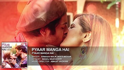PYAAR MANGA HAI Audio Song - Zareen Khan, Ali Fazal - Armaan Malik, Neeti Mohan - Latest Hindi Song