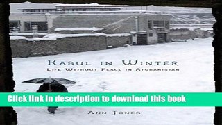 [Download] Kabul in Winter: Life Without Peace in Afghanistan Paperback Free