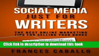 [Download] Social Media Just for Writers: The Best Online Marketing Tips for Selling Your Books