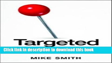 [Download] Targeted: How Technology Is Revolutionizing Advertising and the Way Companies Reach