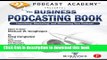 [Download] Podcast Academy: The Business Podcasting Book: Launching, Marketing, and Measuring Your