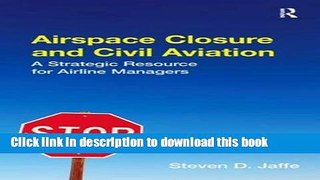 Download Airspace Closure and Civil Aviation: A Strategic Resource for Airline Managers Book Free