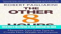 [Download] The Other 8 Hours: Maximize Your Free Time to Create New Wealth   Purpose Kindle {Free|