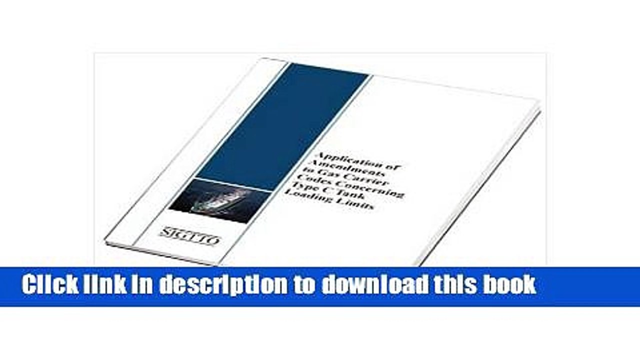 Download Application of Amendments to Gas Carrier Codes Concerning Type C Tank Loading Limits