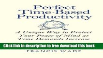 [Download] Perfect Time-Based Productivity: A unique way to protect your peace of mind as time