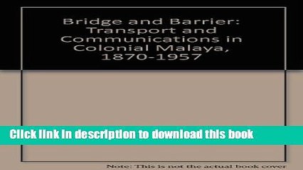 [PDF] Bridge and Barrier: Transport and Communications in Colonial Malaya, 1870-1957 E-Book Online