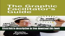 [Download] The Graphic Facilitator s Guide: How to use your listening, thinking and drawing skills
