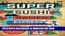 [Download] Super Sushi Ramen Express: One Family s Journey Through the Belly of Japan Paperback