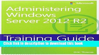 [Download] Training Guide Administering Windows Server 2012 R2 (MCSA) Paperback Collection