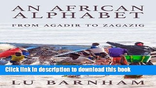 [Download] An African Alphabet: From Agadir to Zagazig Kindle Online