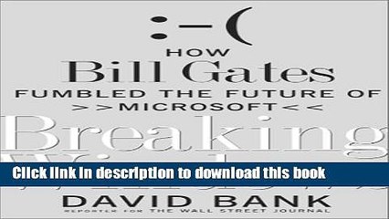 [Download] Breaking Windows: How Bill Gates Fumbled the Future of Microsoft Hardcover Online