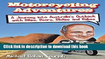 [Download] Motorcycling Adventures: A Journey Into Australia s Outback with Bikes, Beers, Blokes