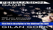 [Download] Persuasion Games: Will you persuade or be persuaded?  Learn the mind games of influence