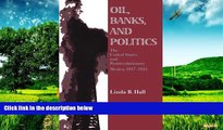 READ FREE FULL  Oil, Banks, and Politics: The United States and Postrevolutionary Mexico,