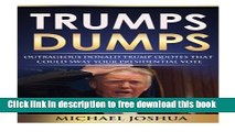 [Download] Trumps Dumps: Outrageous Donald Trump Quotes that could Sway your Presidential Vote: