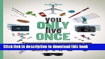 [Download] Lonely Planet You Only Live Once 1st Ed.: A Lifetime of Experiences for the Explorer in