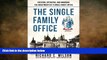 FREE PDF  The Single Family Office: Creating, Operating   Managing Investments of a Single Family