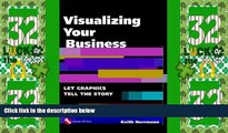 Big Deals  Visualizing Your Business: Let Graphics Tell the Story (With CD-ROM)  Free Full Read