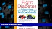 READ FREE FULL  Fight Diabetes with Vitamins and Antioxidants  READ Ebook Full Ebook Free