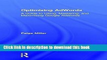 Download Optimizing AdWords: A Guide to Using, Mastering, and Maximizing Google AdWords Book Online