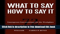 [Download] What to Say and How to Say It: 72 Courageous Conversations for the Workplace Hardcover
