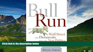 Must Have  Bull Run: Wall Street, the Democrats, and the New Politics of Personal Finance  READ
