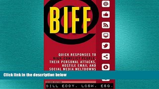 FREE DOWNLOAD  BIFF: Quick Responses to High-Conflict People, Their Personal Attacks, Hostile