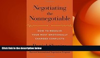 FREE DOWNLOAD  Negotiating the Nonnegotiable: How to Resolve Your Most Emotionally Charged