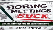 [Download] Boring Meetings Suck: Get More Out of Your Meetings, or Get Out of More Meetings