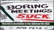 [Download] Boring Meetings Suck: Get More Out of Your Meetings, or Get Out of More Meetings