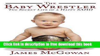 [Download] The Baby Wrestler: The Secret Life of a Happy SAHD Kindle Online