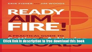 [Download] Ready Aim Fire!: A Practical Guide to Setting And Achieving Goals Kindle Online