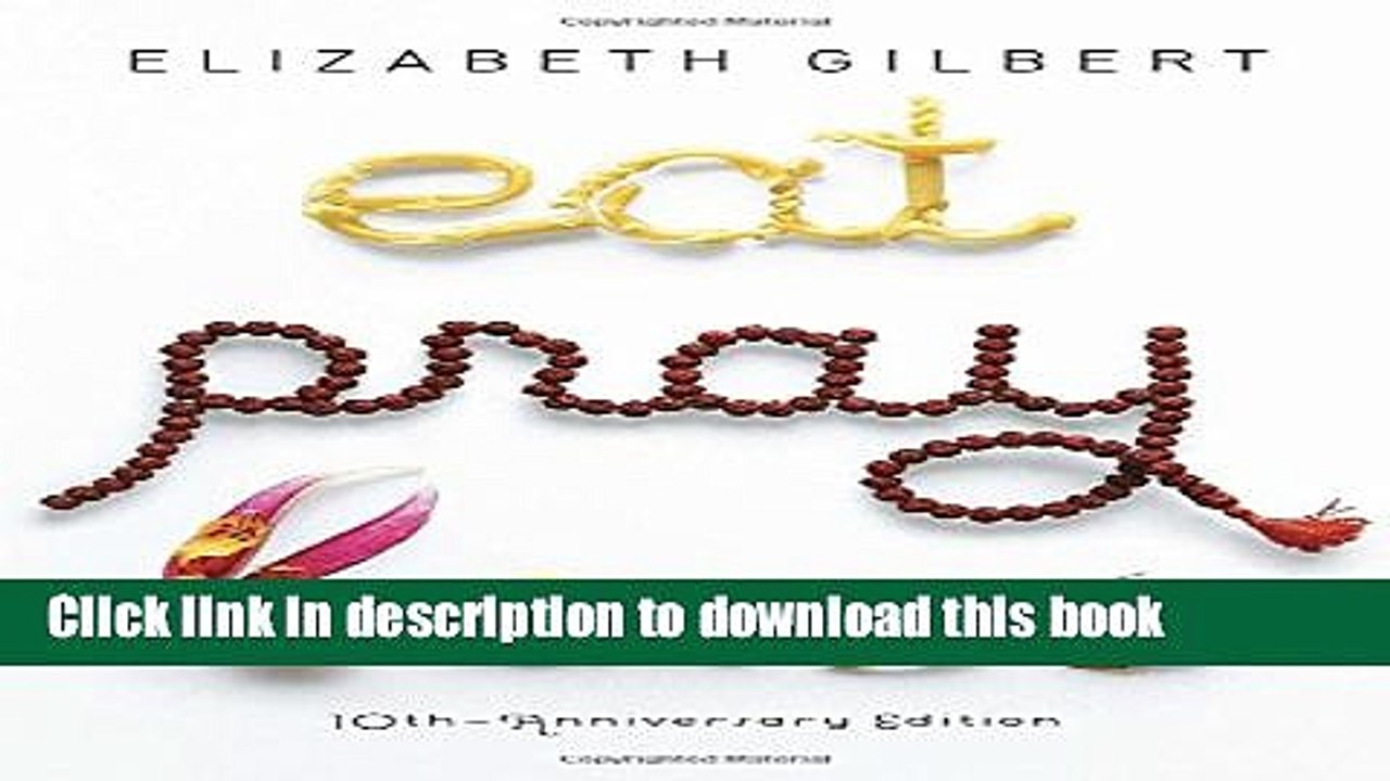 [Download] Eat Pray Love 10th-Anniversary Edition: One Woman s Search for Everything Across Italy,
