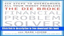 [Download] The Die Broke Financial Problem Solver: Six Steps To Overcoming All Your Money Problems