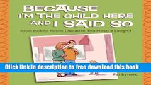 [Download] Because I m the Child Here and I Said So: A Joke Book for Parents (Because You Need a