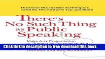 [Download] There s No Such Thing as Public Speaking: Make Any Presentation or Speech as Persuasive