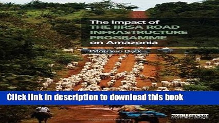 Download The Impact of the IIRSA Road Infrastructure Programme on Amazonia Book Online