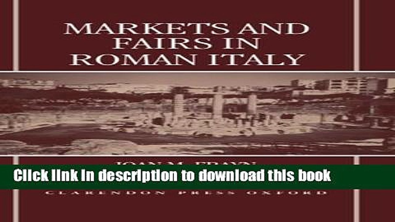 Download Markets and Fairs in Roman Italy: Their Social and Economic Importance from the Second