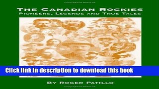 [Download] The Canadian Rockies: Pioneers, Legends and True Tales Paperback Free