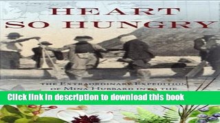 [Download] Heart So Hungry: The Extraordinary Expedition of Mina Hubbard into the Labrador