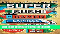 [Download] Super Sushi Ramen Express: One Family s Journey Through the Belly of Japan Paperback