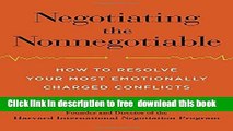 [Download] Negotiating the Nonnegotiable: How to Resolve Your Most Emotionally Charged Conflicts