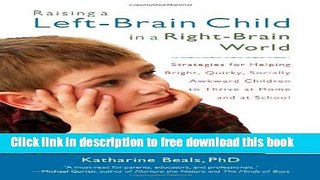 [Download] Raising a Left-Brain Child in a Right-Brain World: Strategies for Helping Bright,