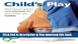 [Download] Child s Play: Montessori Games and Activities for Your Baby and Toddler Hardcover
