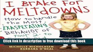 [Download] I Brake for Meltdowns: How to Handle the Most Exasperating Behavior of Your 2- to